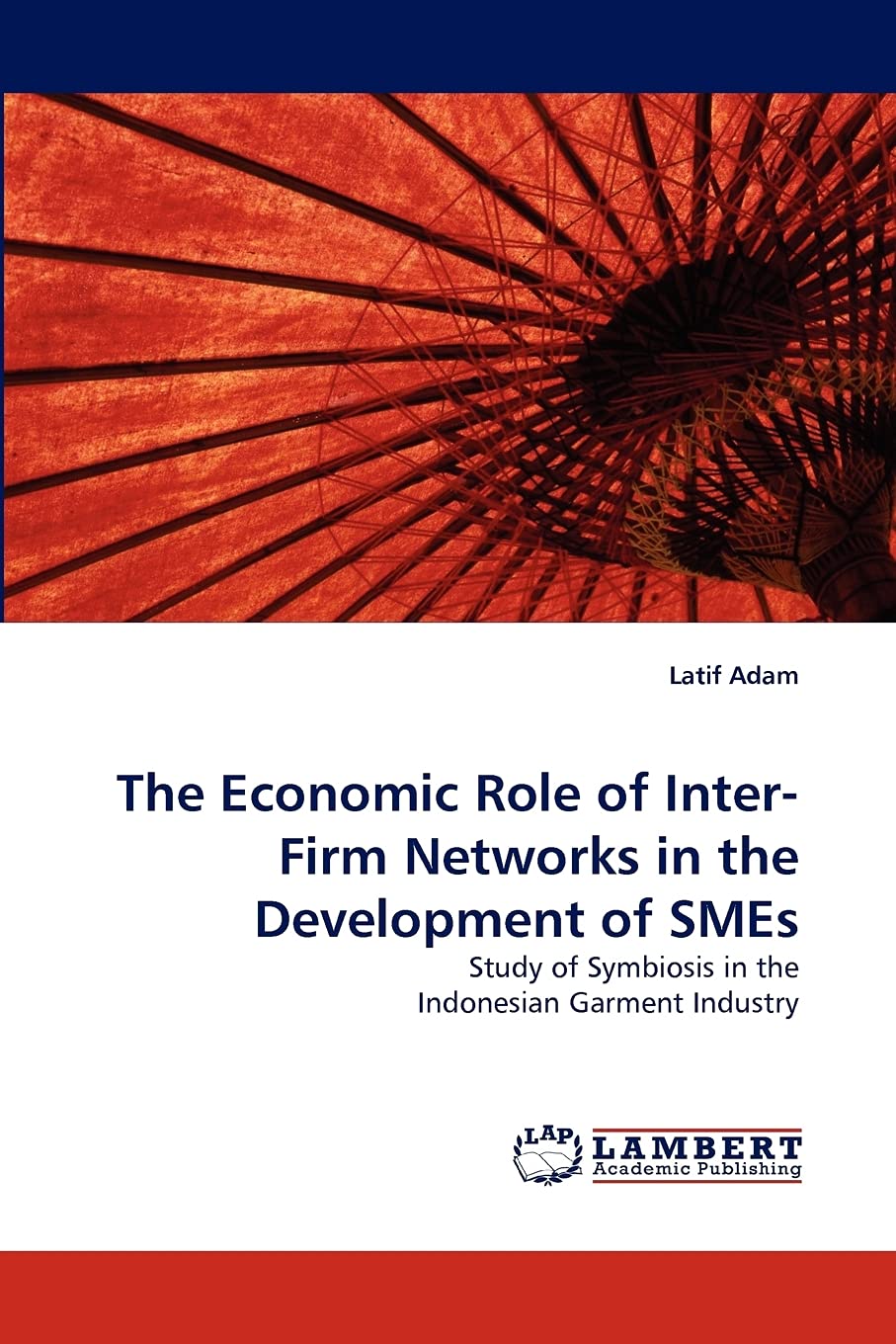 The Economic Role of InterFirm Networks in the Development of SMEs: Study of Symbiosis in the Indonesian Garment Industry,Used