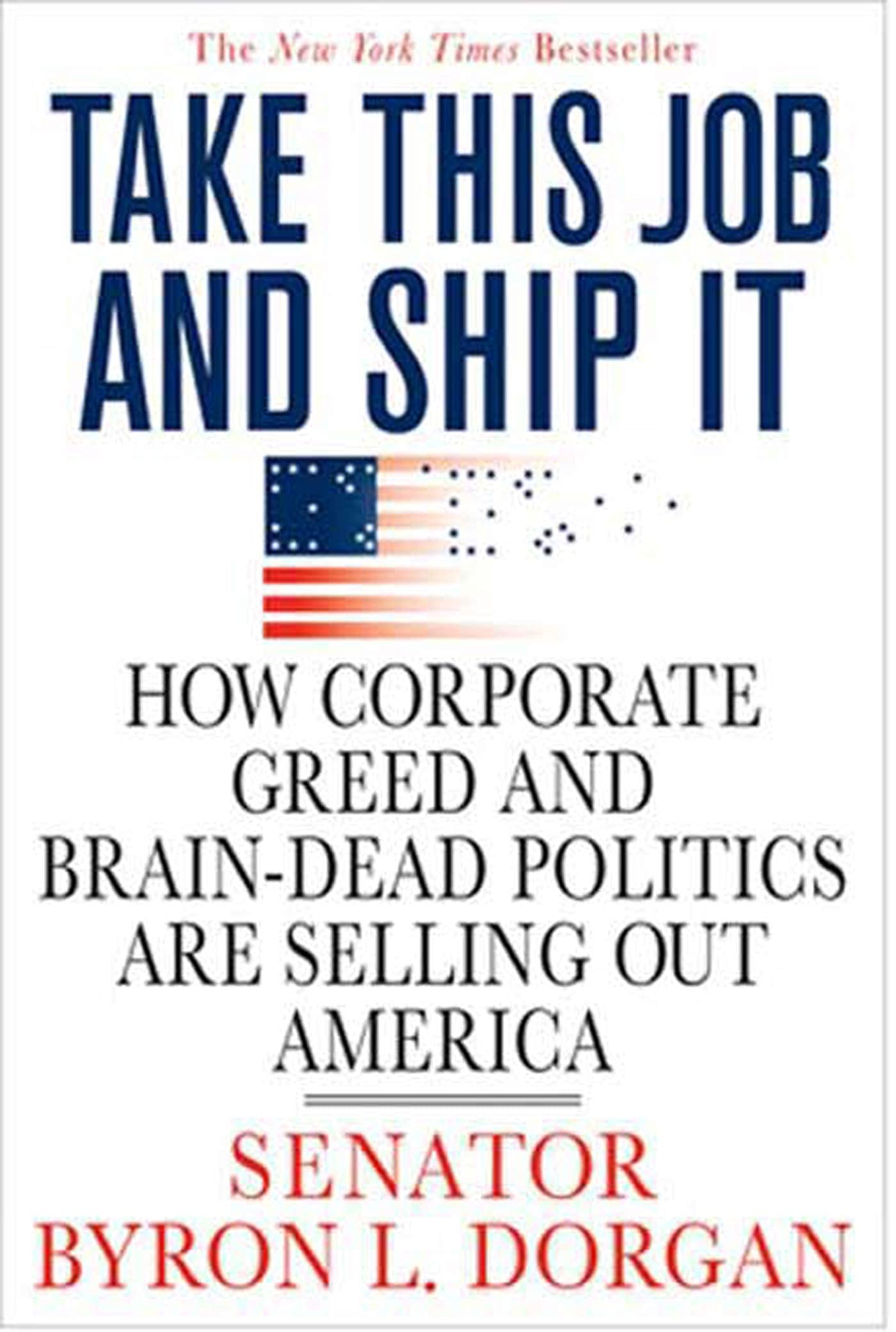Take This Job and Ship It: How Corporate Greed and BrainDead Politics Are Selling Out America,Used