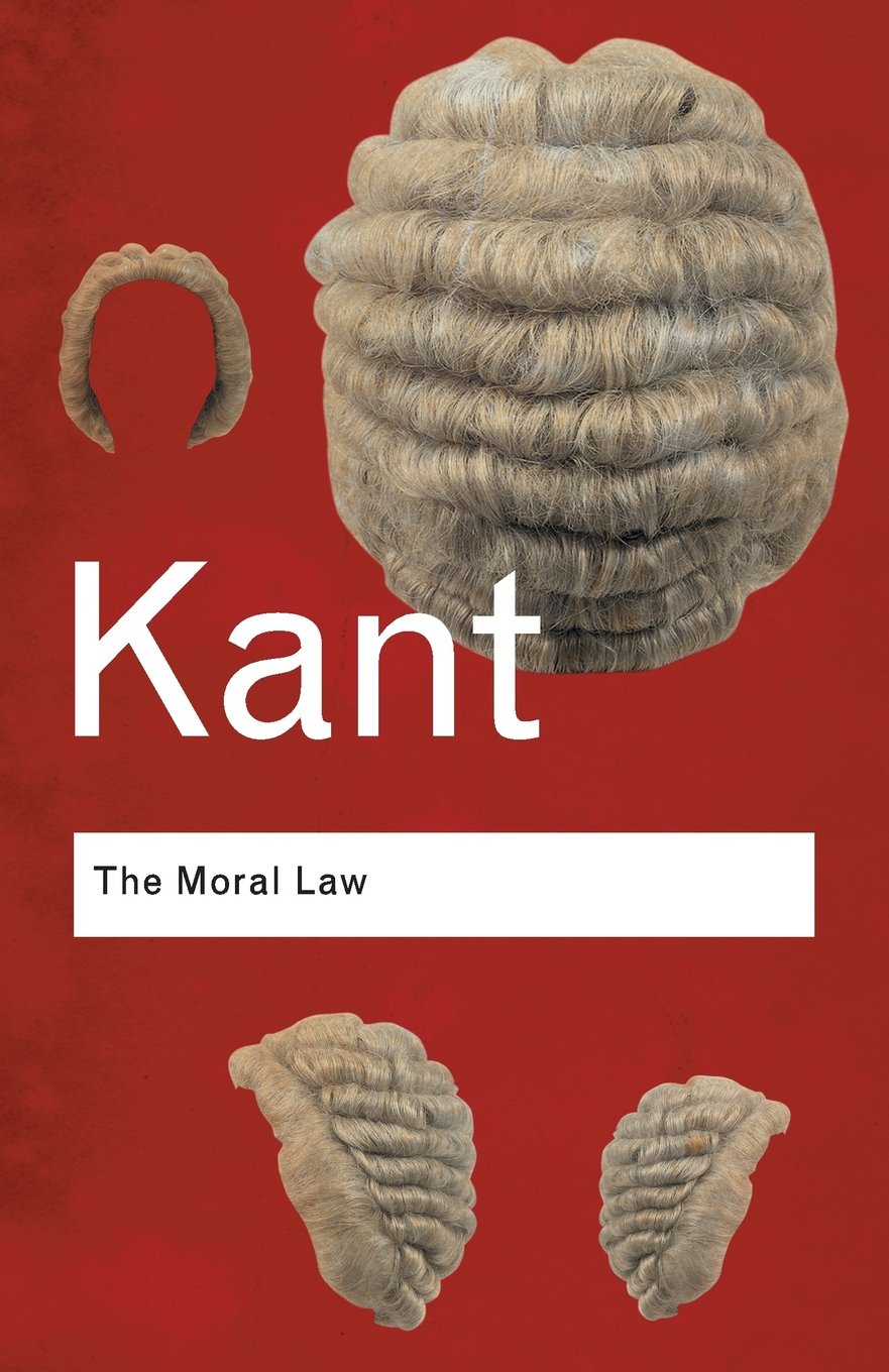 The Moral Law: Groundwork Of The Metaphysics Of Morals (Routledge Classics),New