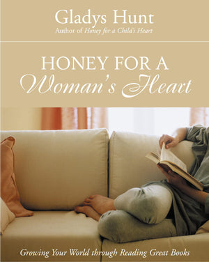 Honey for a Woman's Heart: Growing Your World through Reading Great Books,New