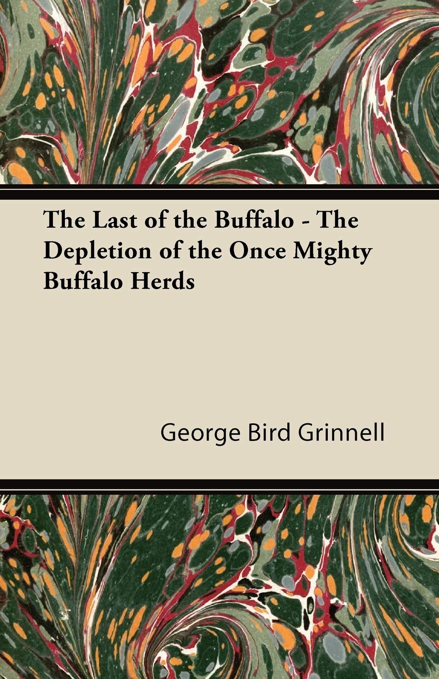The Last of the Buffalo  The Depletion of the Once Mighty Buffalo Herds,Used