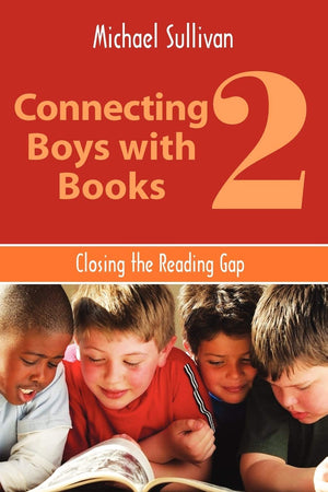 Connecting Boys with Books 2: Closing the Reading Gap (ALA Editions),New