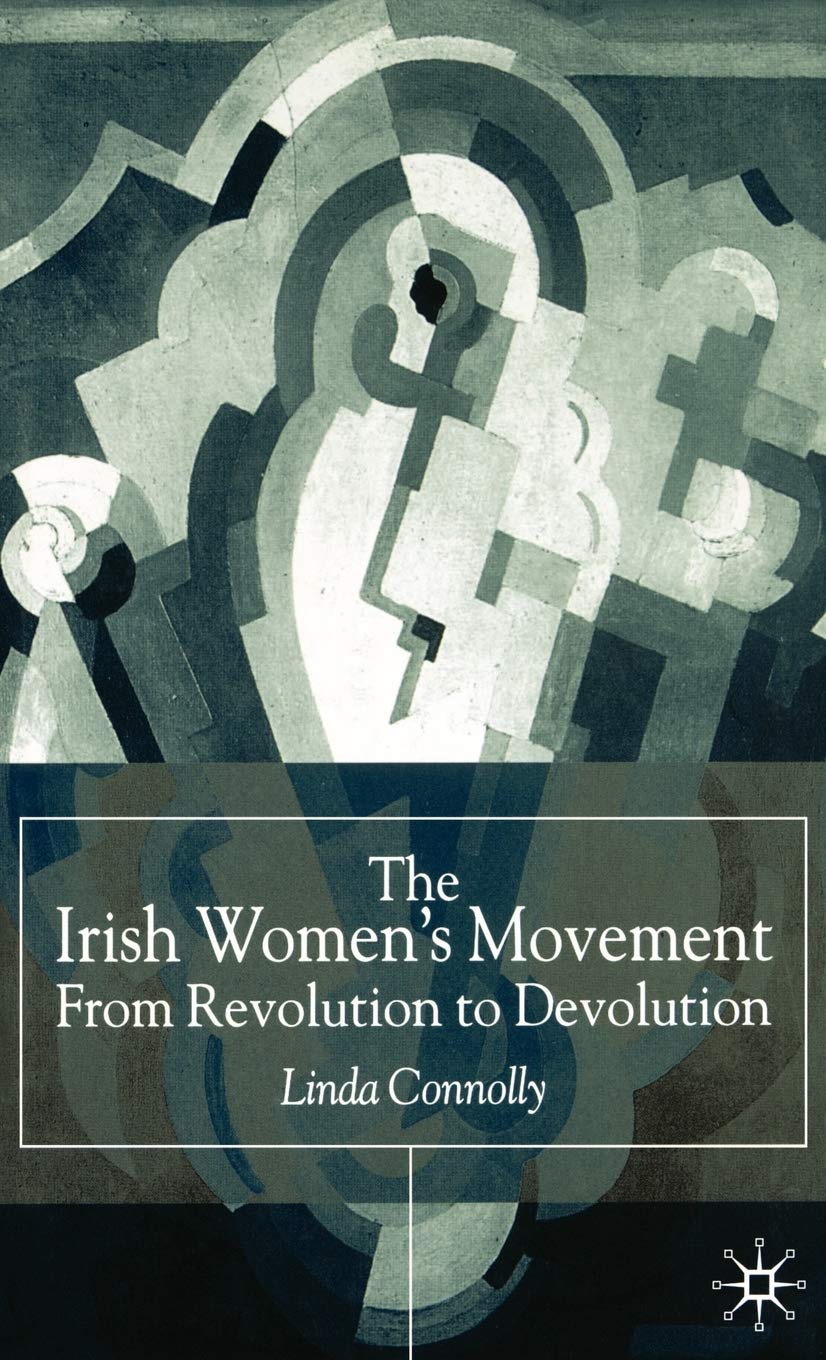 The Irish Womens Movement: From Revolution To Devolution,Used
