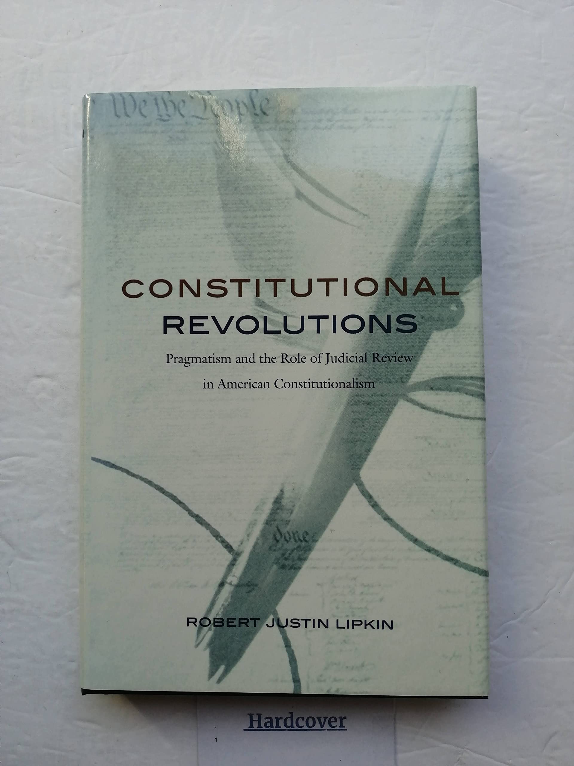 Constitutional Revolutions: Pragmatism And The Role Of Judicial Review In American Constitutionalism,Used