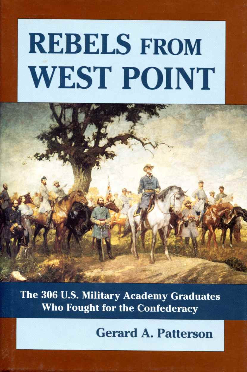 Rebels From West Point : The 306 U.S. Military Academy Graduates Who Fought For The Confederacy By Gerard A. Patterson (2002) Ha,Used