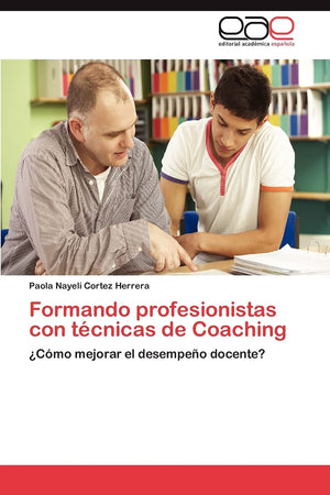 Formando profesionistas con tcnicas de Coaching: Cmo mejorar el desempeo docente? (Spanish Edition),Used