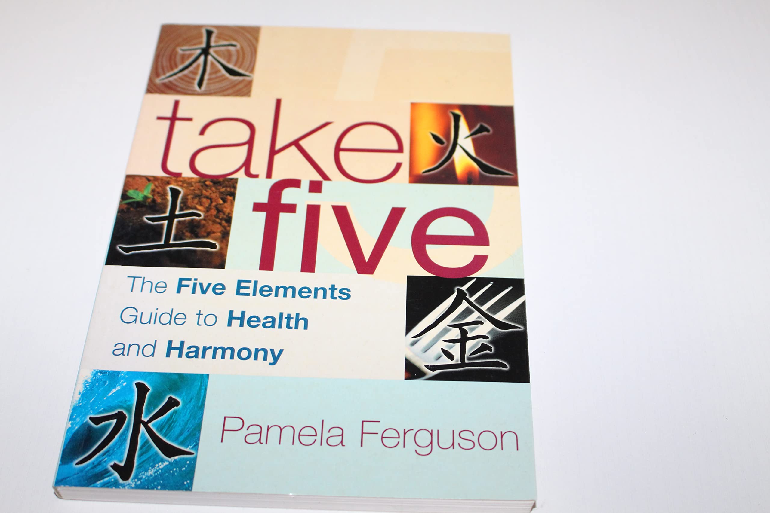 Take Five: The Five Elements Guide to Health and Harmony,Used