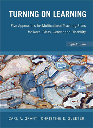 Turning On Learning: Five Approaches For Multicultural Teaching Plans For Race, Class, Gender And Disability