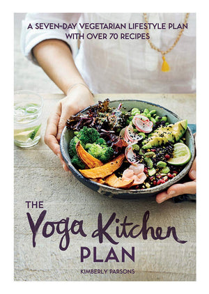 The Yoga Kitchen Plan: A SevenDay Vegetarian Lifestyle Plan with Over 70 Recipes