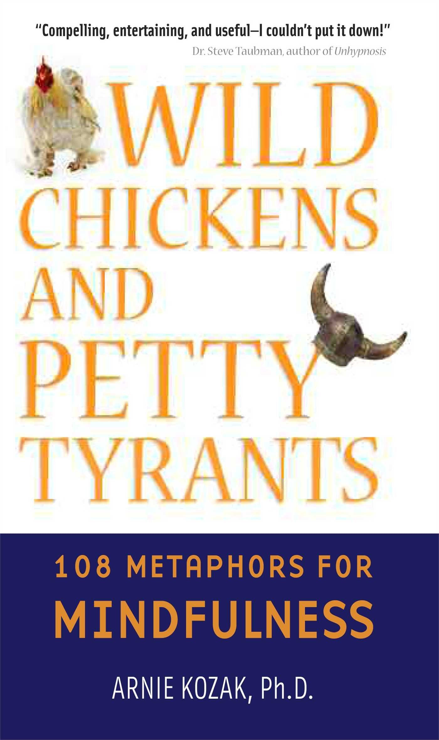 Wild Chickens and Petty Tyrants: 108 Metaphors for Mindfulness,Used