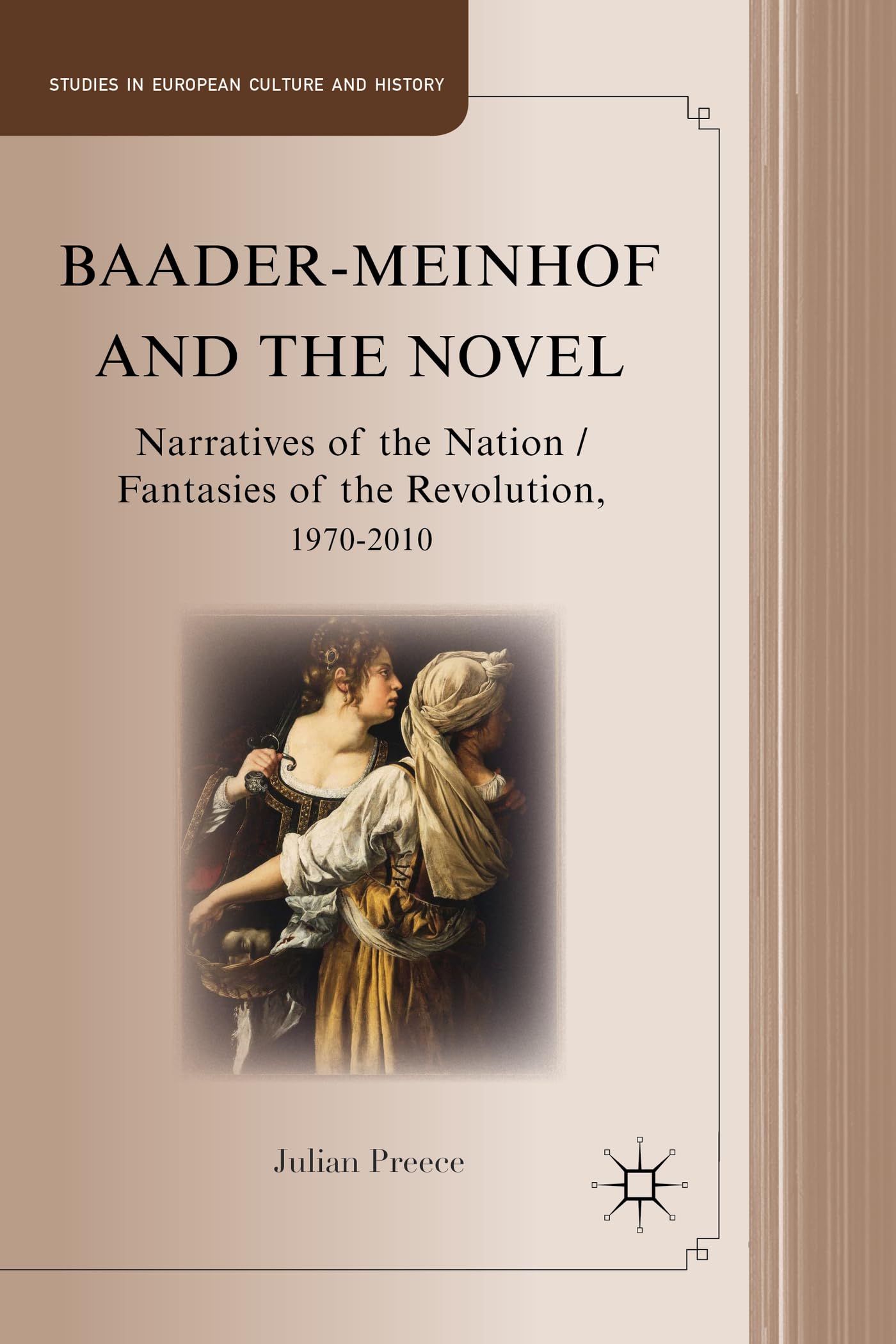 BaaderMeinhof and the Novel: Narratives of the Nation / Fantasies of the Revolution, 19702010 (Studies in European Culture and,Used