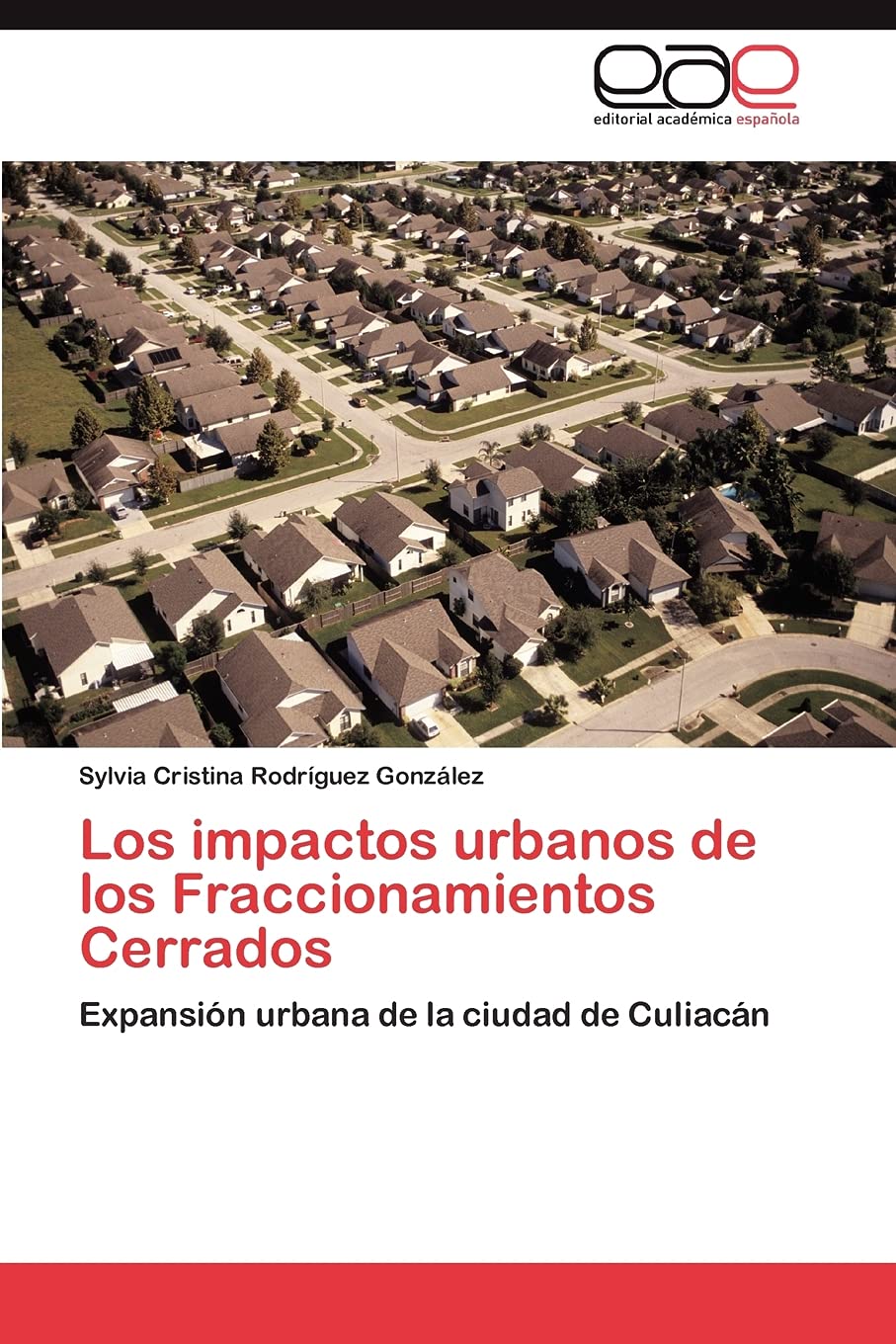 Los impactos urbanos de los Fraccionamientos Cerrados: Expansin urbana de la ciudad de Culiacn (Spanish Edition),Used