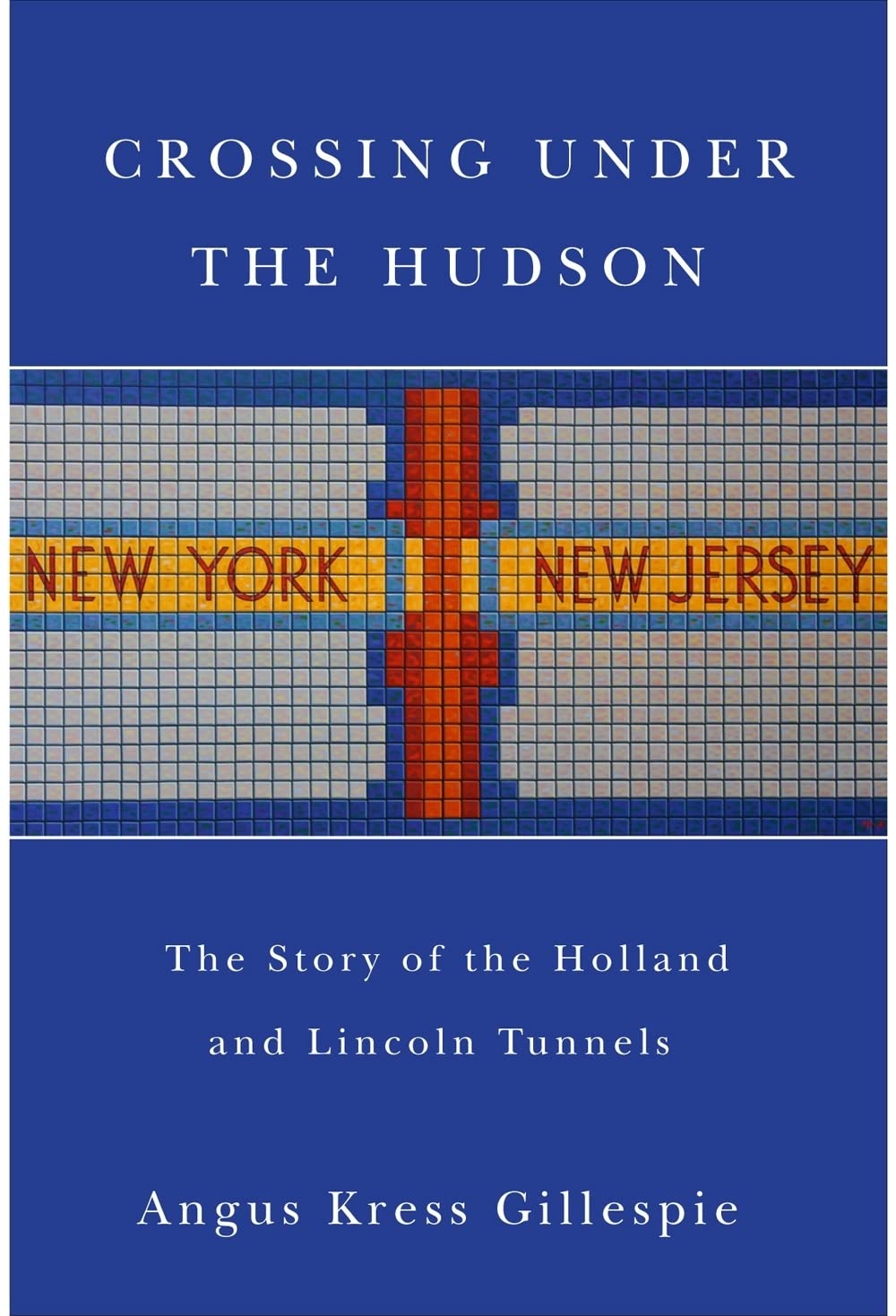 Crossing Under The Hudson: The Story Of The Holland And Lincoln Tunnels,Used