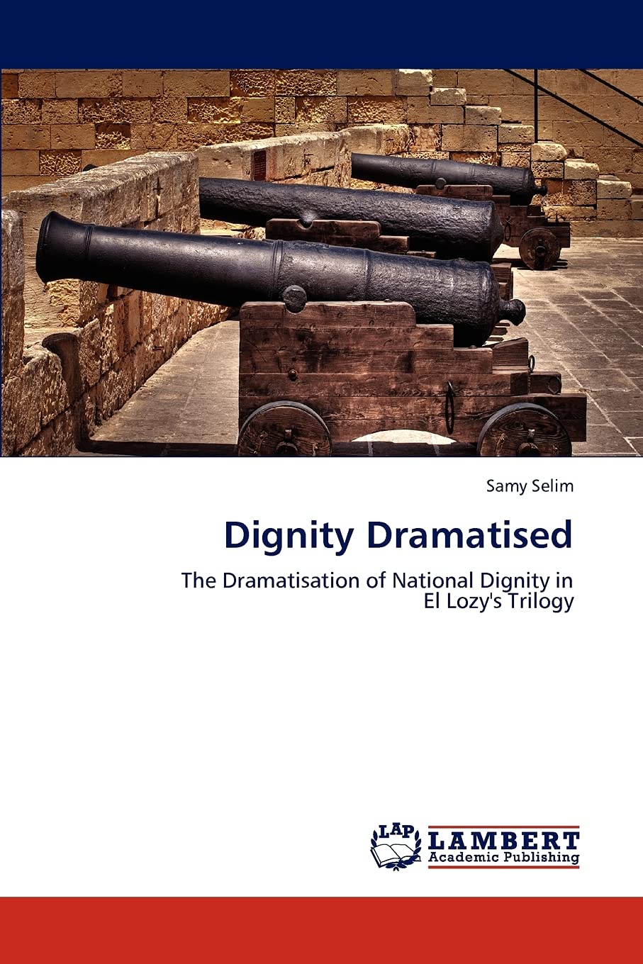 Dignity Dramatised: The Dramatisation of National Dignity in El Lozy's Trilogy,Used