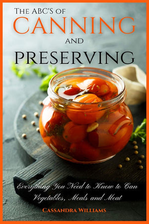 The ABCS of Canning and Preserving: Everything You Need to Know to Can Vegetables, Meals and Meats,Used