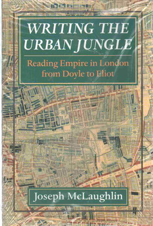 Writing the Urban Jungle: Reading Empire in London from Doyle to Eliot,Used