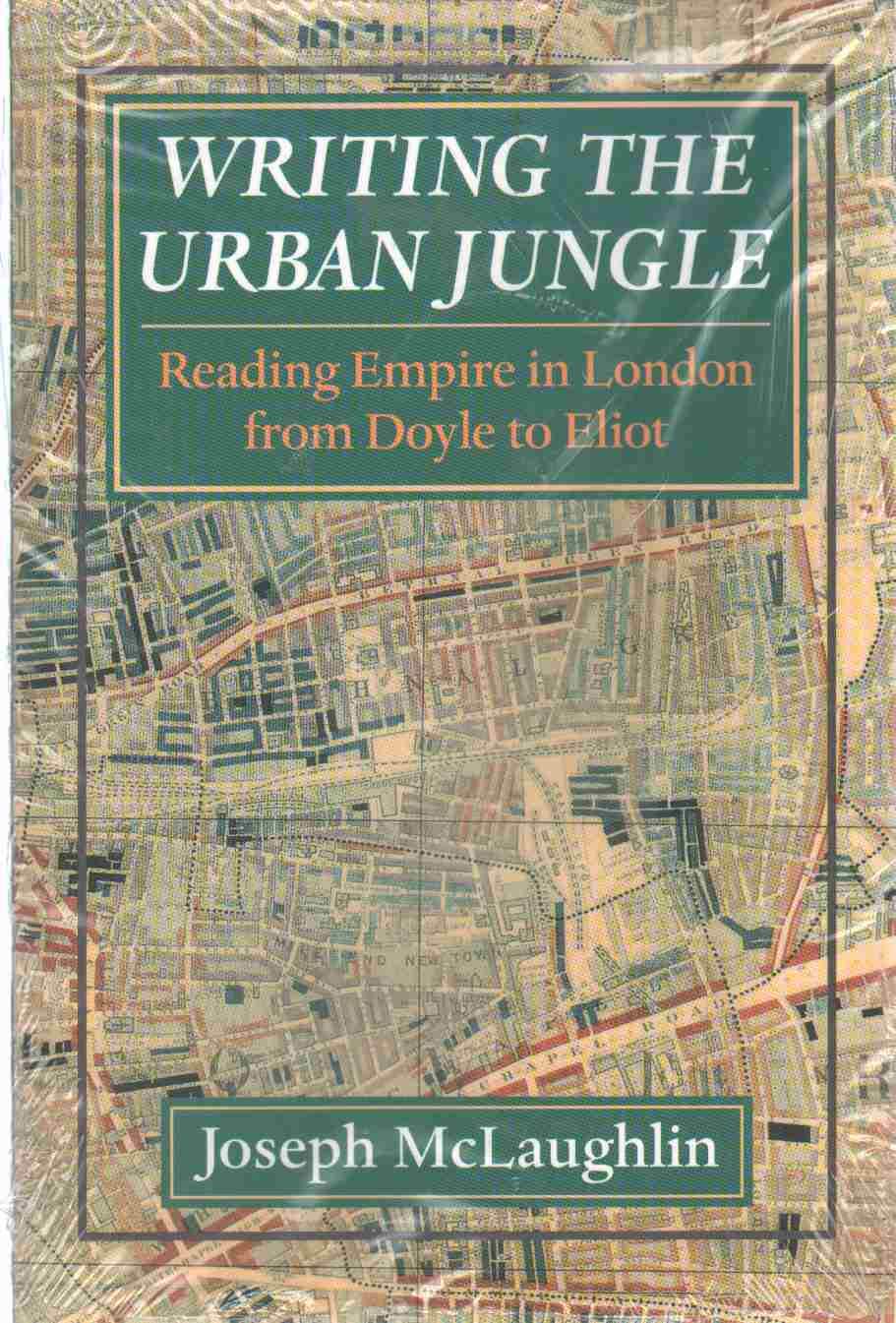 Writing the Urban Jungle: Reading Empire in London from Doyle to Eliot,Used