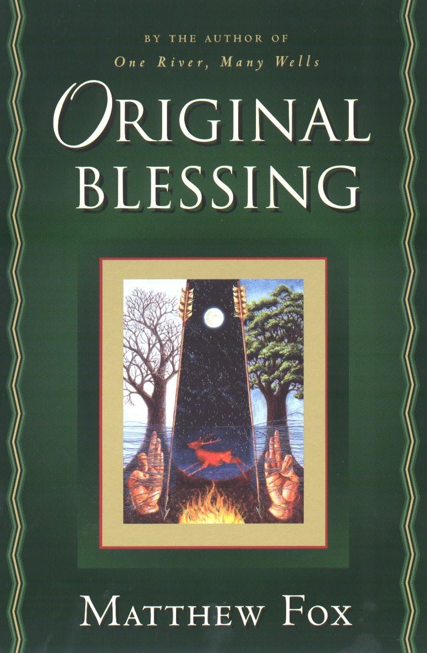 Original Blessing: A Primer in Creation Spirituality Presented in Four Paths, TwentySix Themes, and Two Questions,Used