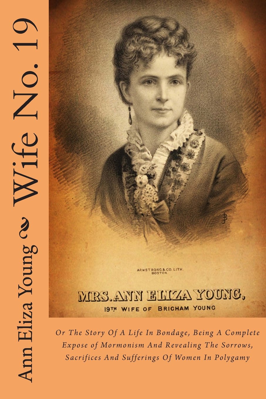 Wife No. 19: Or The Story Of A Life In Bondage, Being A Complete Expose of Mormonism And Revealing The Sorrows, Sacrifices And S,Used