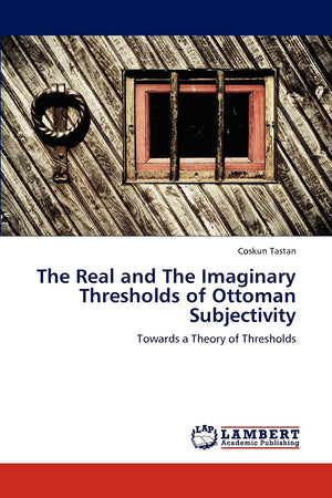 The Real and The Imaginary Thresholds of Ottoman Subjectivity: Towards a Theory of Thresholds,Used