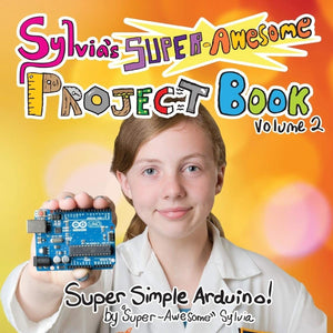 Sylvia's SuperAwesome Project Book: SuperSimple Arduino (Volume 2),Used