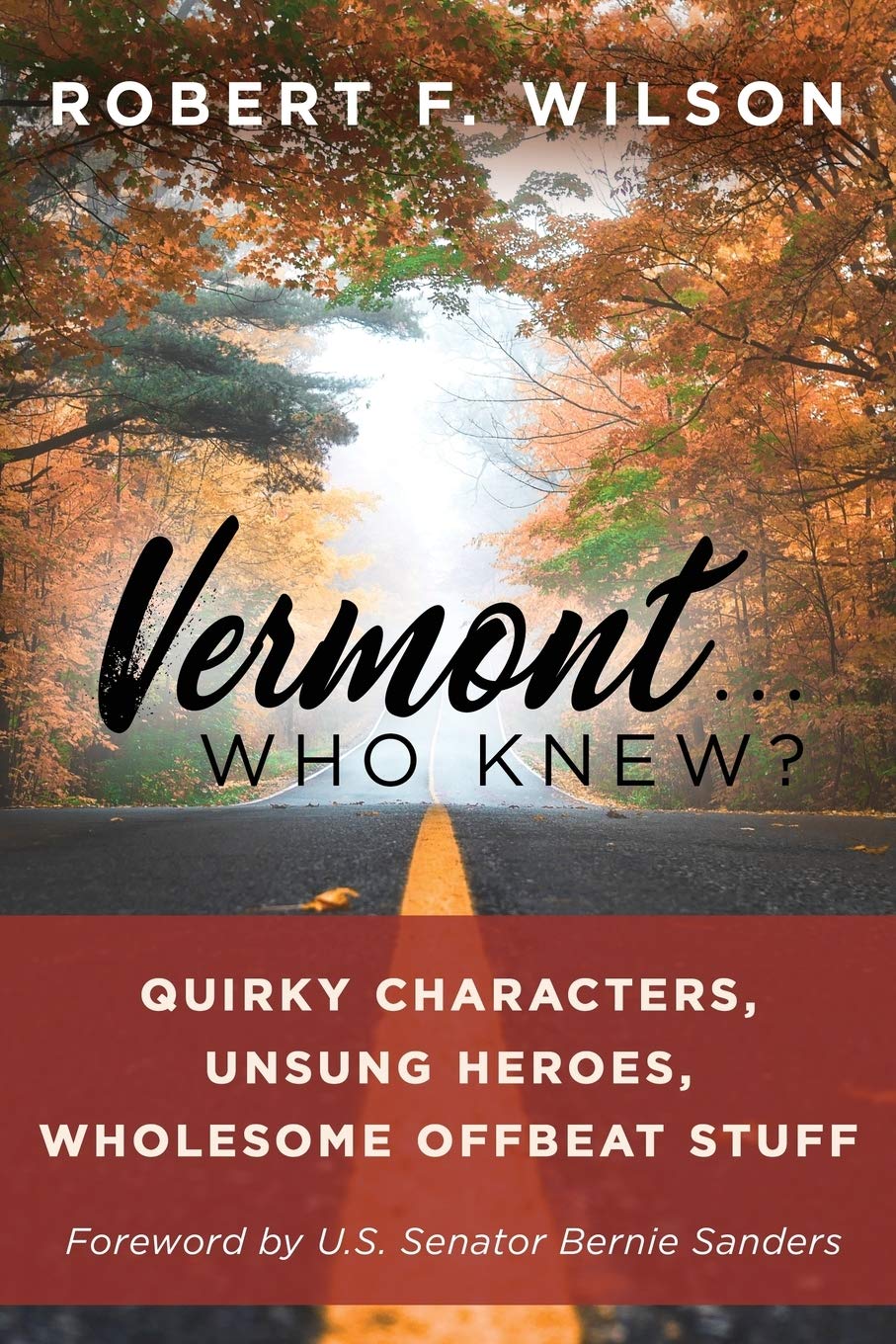Vermont . . . Who Knew?: Quirky Characters, Unsung Heroes, Wholesome, Offbeat Stuff,Used