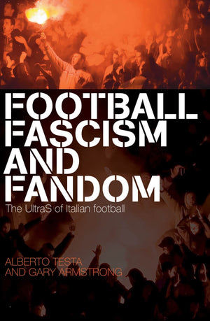Football, Fascism and Fandom: The UltraS of Italian Football