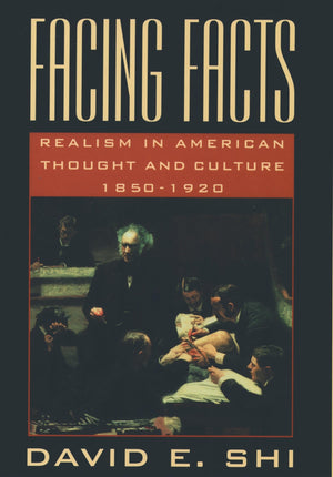 Facing Facts: Realism In American Thought And Culture, 18501920,New