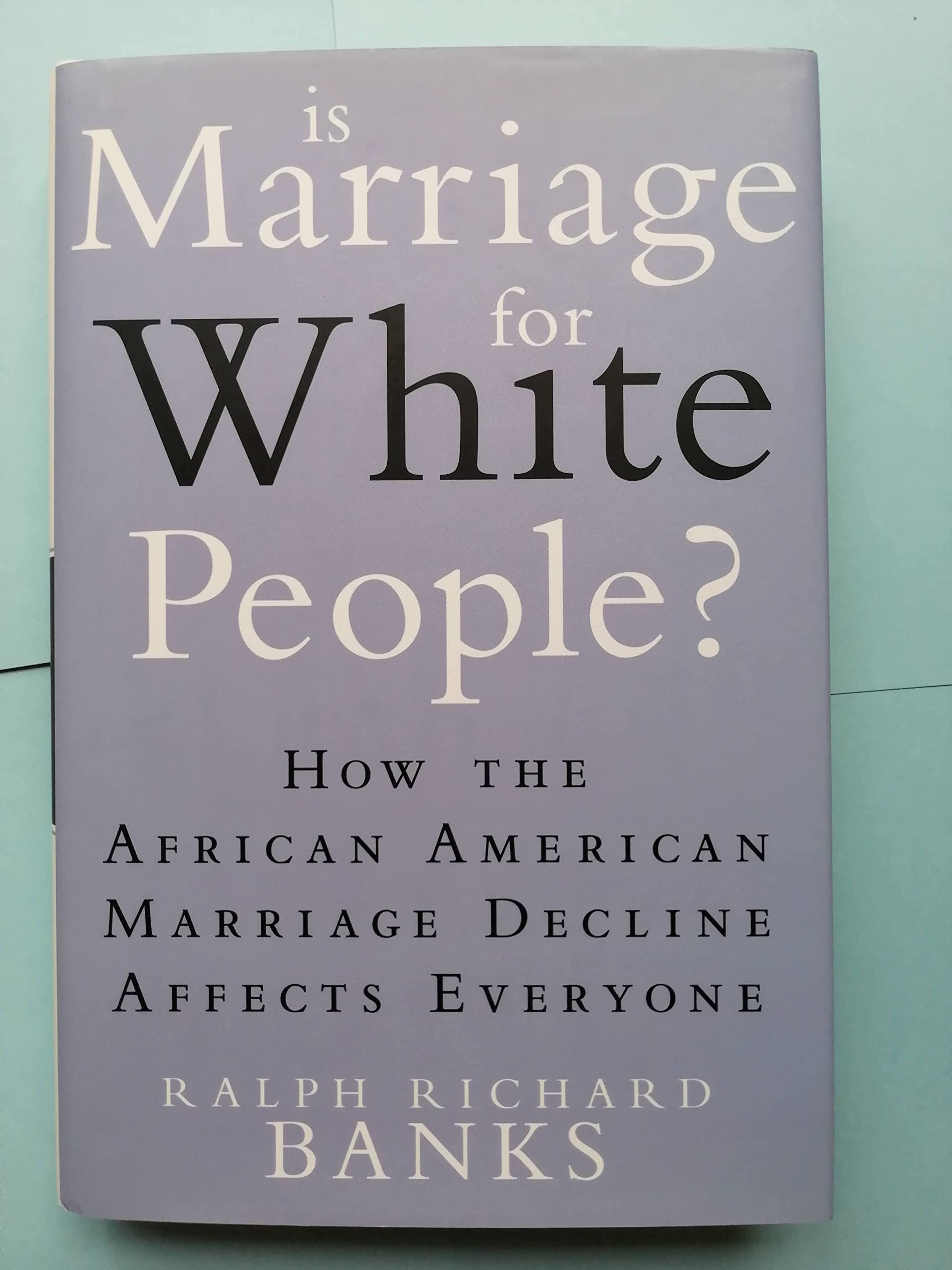 Is Marriage For White People?: How The African American Marriage Decline Affects Everyone-new,New