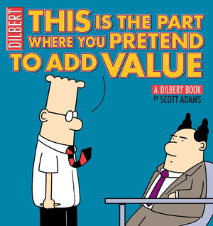 This Is The Part Where You Pretend To Add Value: A Dilbert Book (Volume 31)