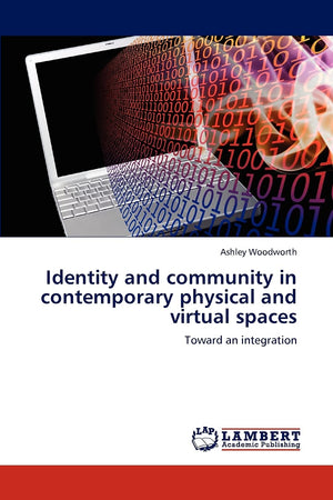 Identity and community in contemporary physical and virtual spaces: Toward an integration,Used