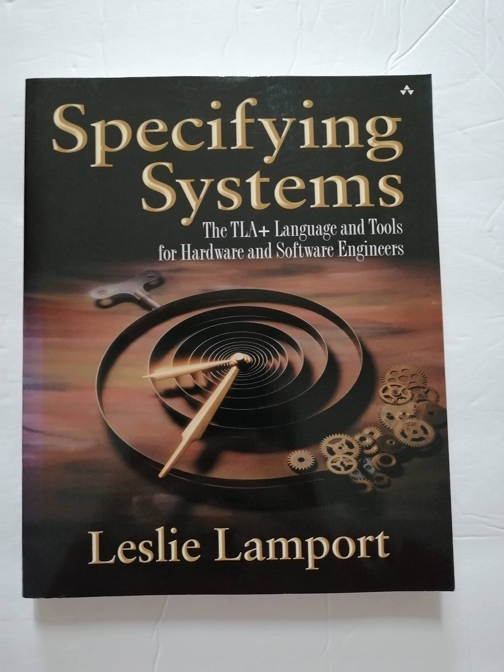 Specifying Systems: The Tla+ Language And Tools For Hardware And Software Engineers,New