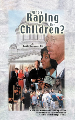 Who's Raping the Children?: A Brief Look at the World's Suffering Children and the Social and Legal Ramifications of Raising The,Used