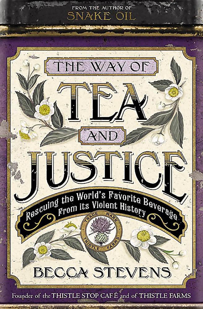 The Way Of Tea And Justice: Rescuing The World'S Favorite Beverage From Its Violent History