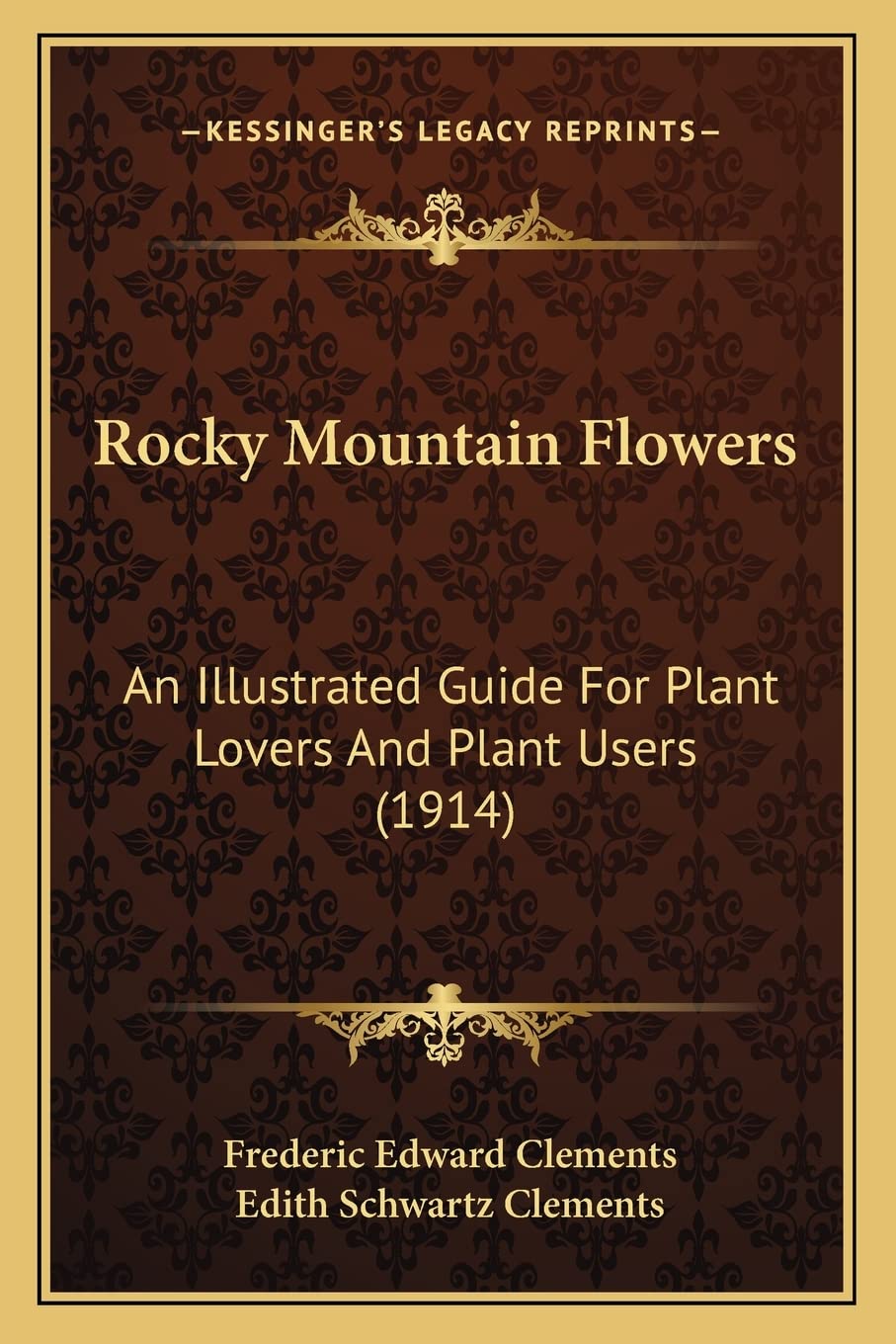 Rocky Mountain Flowers: An Illustrated Guide For Plant Lovers And Plant Users (1914),Used