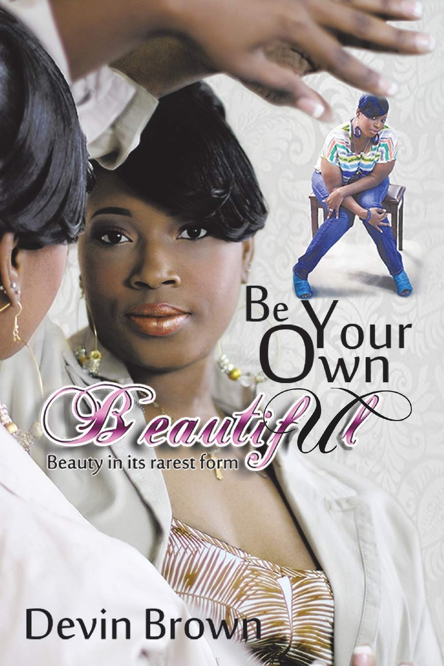 Be Your Own Beautiful: Beauty In It'S Rarest Form,Used