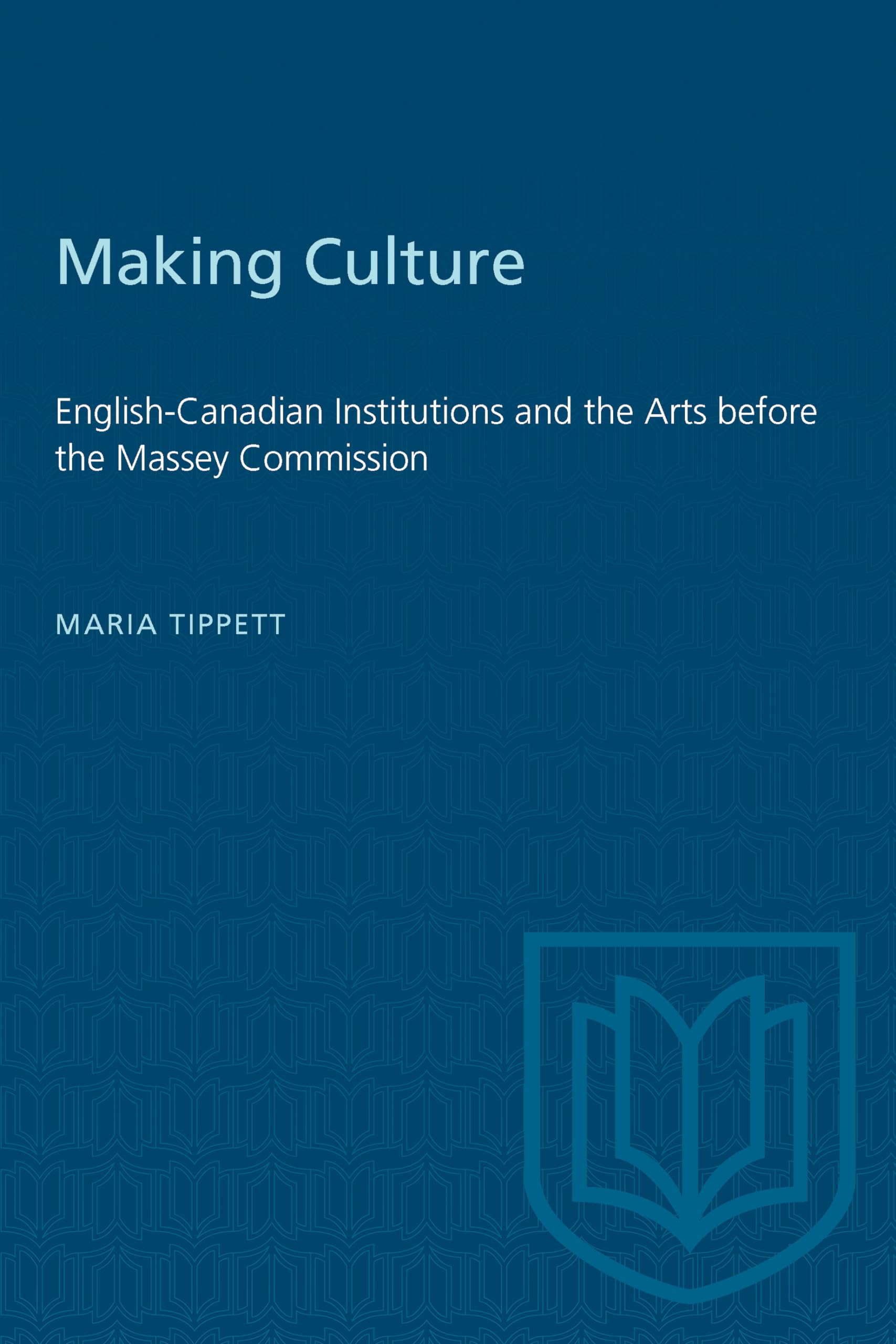 Making Culture: EnglishCanadian Institutions and the Arts Before the Massey Commission (Heritage),Used