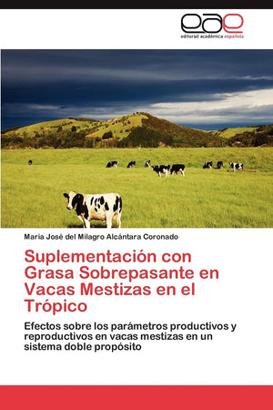 Suplementacin con Grasa Sobrepasante en Vacas Mestizas en el Trpico: Efectos sobre los parmetros productivos y reproductiv,Used