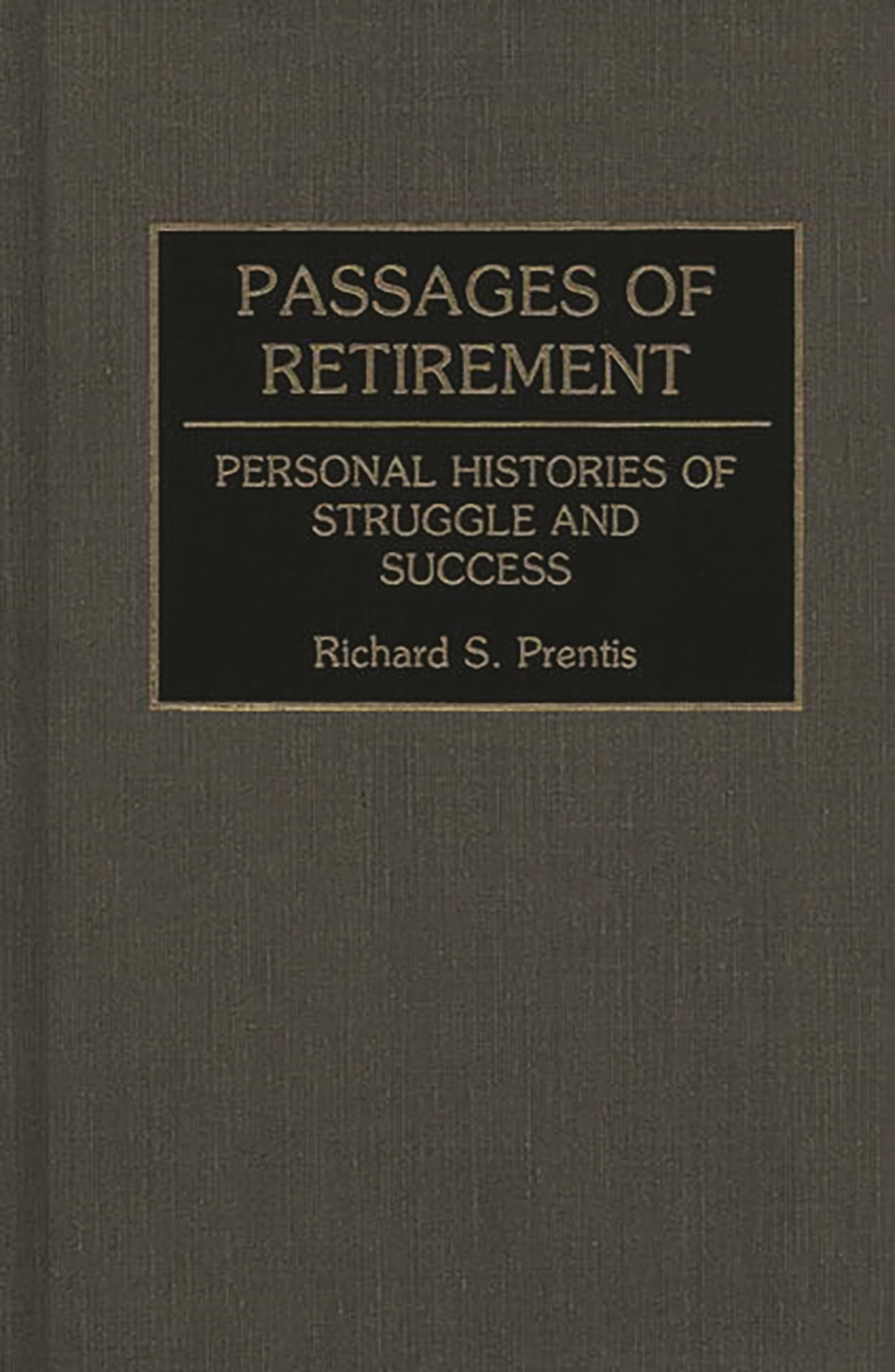 Passages Of Retirement: Personal Histories Of Struggle And Success (Contributions To The Study Of Aging)