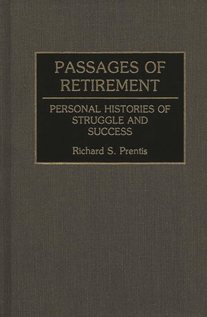 Passages Of Retirement: Personal Histories Of Struggle And Success (Contributions To The Study Of Aging)