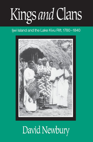 Kings And Clans: Ijwi Island And The Lake Kivu Rift, 17801840,New