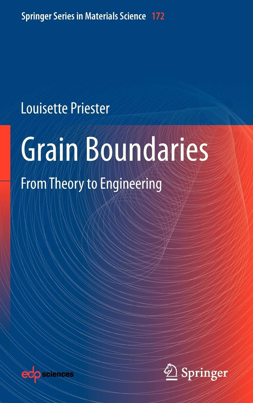 Grain Boundaries: From Theory to Engineering (Springer Series in Materials Science, 172),New