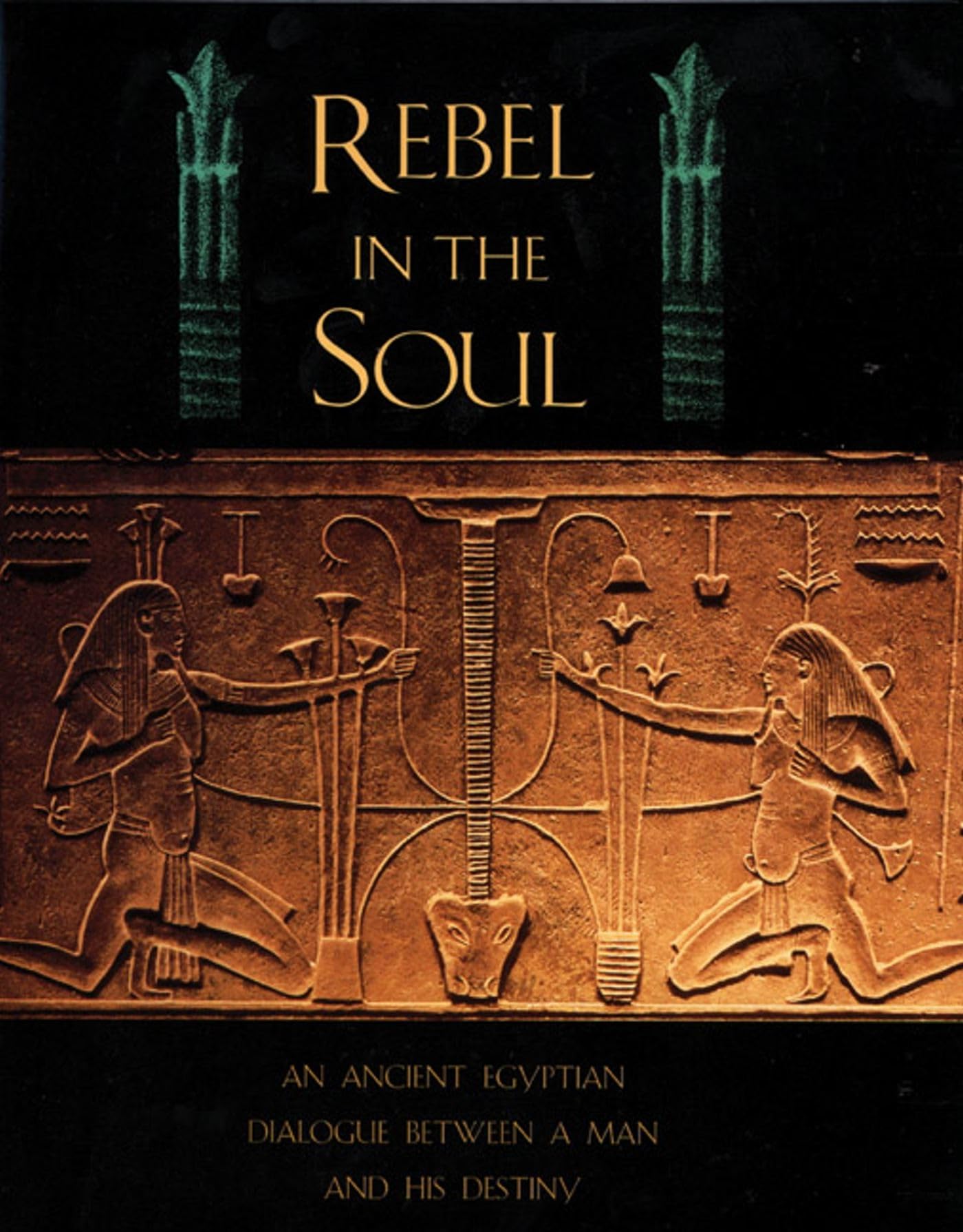 Rebel in the Soul: An Ancient Egyptian Dialogue Between a Man and His Destiny,Used