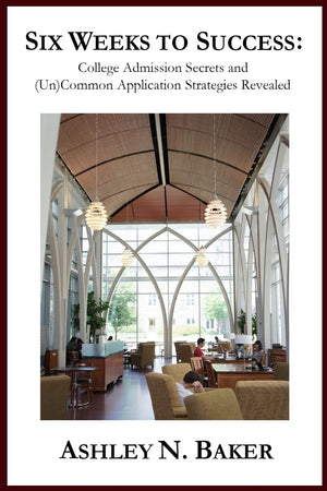 Six Weeks To Success: College Admission Secrets And (Un)Common Application Strategies Revealed,Used