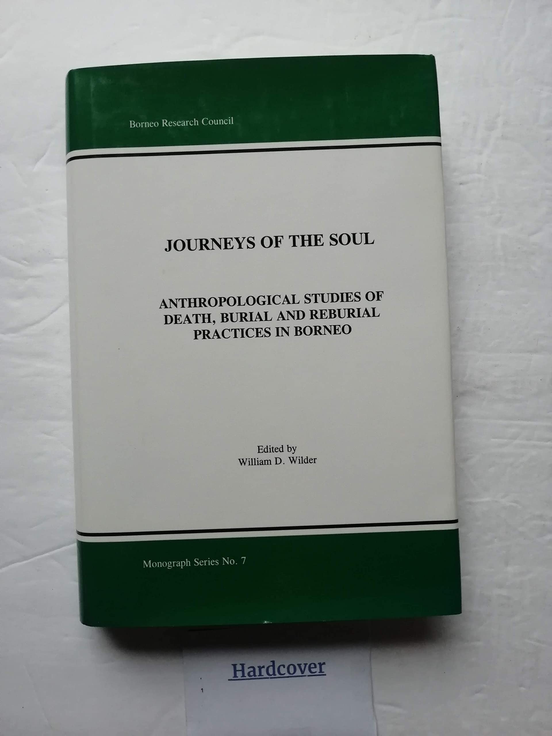 Journeys Of The Soul, Anthropological Studies Of Death, Burial And Reburial Practices In Borneo-new