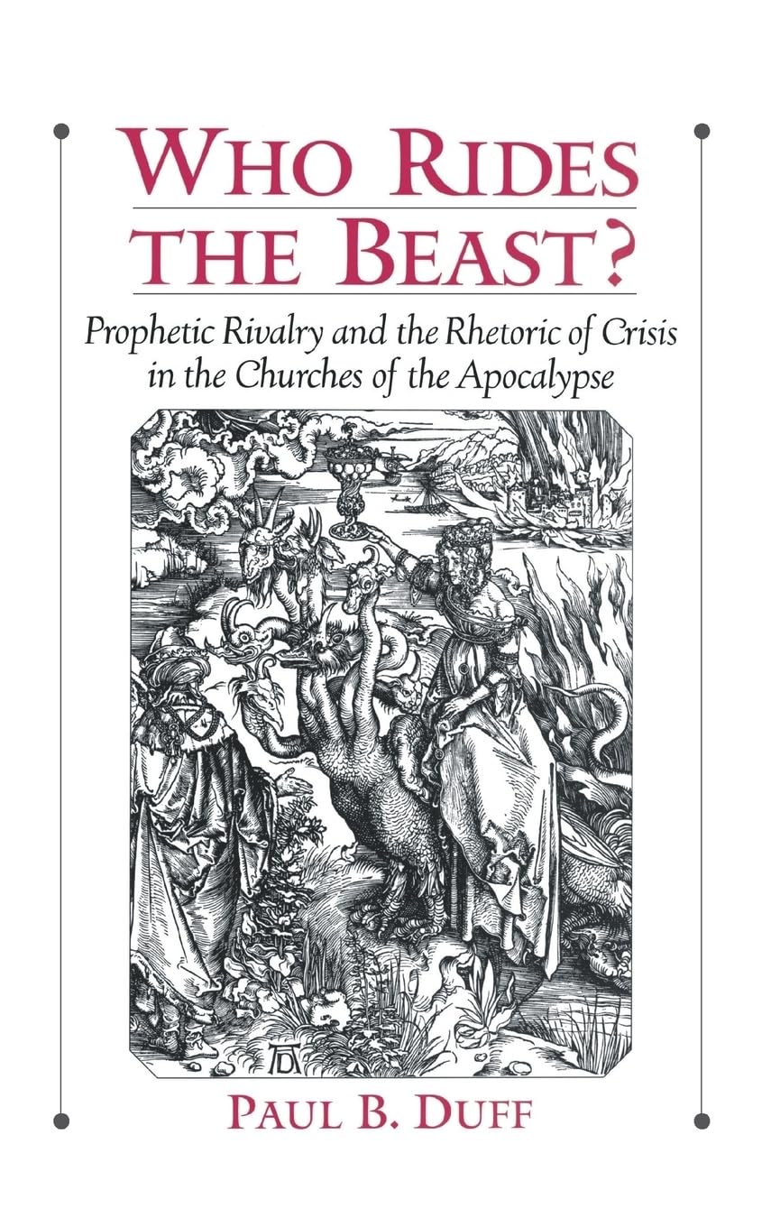 Who Rides the Beast?: Prophetic Rivalry and the Rhetoric of Crisis in the Churches of the Apocalypse,Used