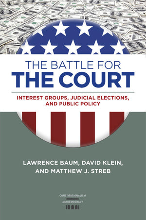 The Battle For The Court: Interest Groups, Judicial Elections, And Public Policy (Constitutionalism And Democracy),Used