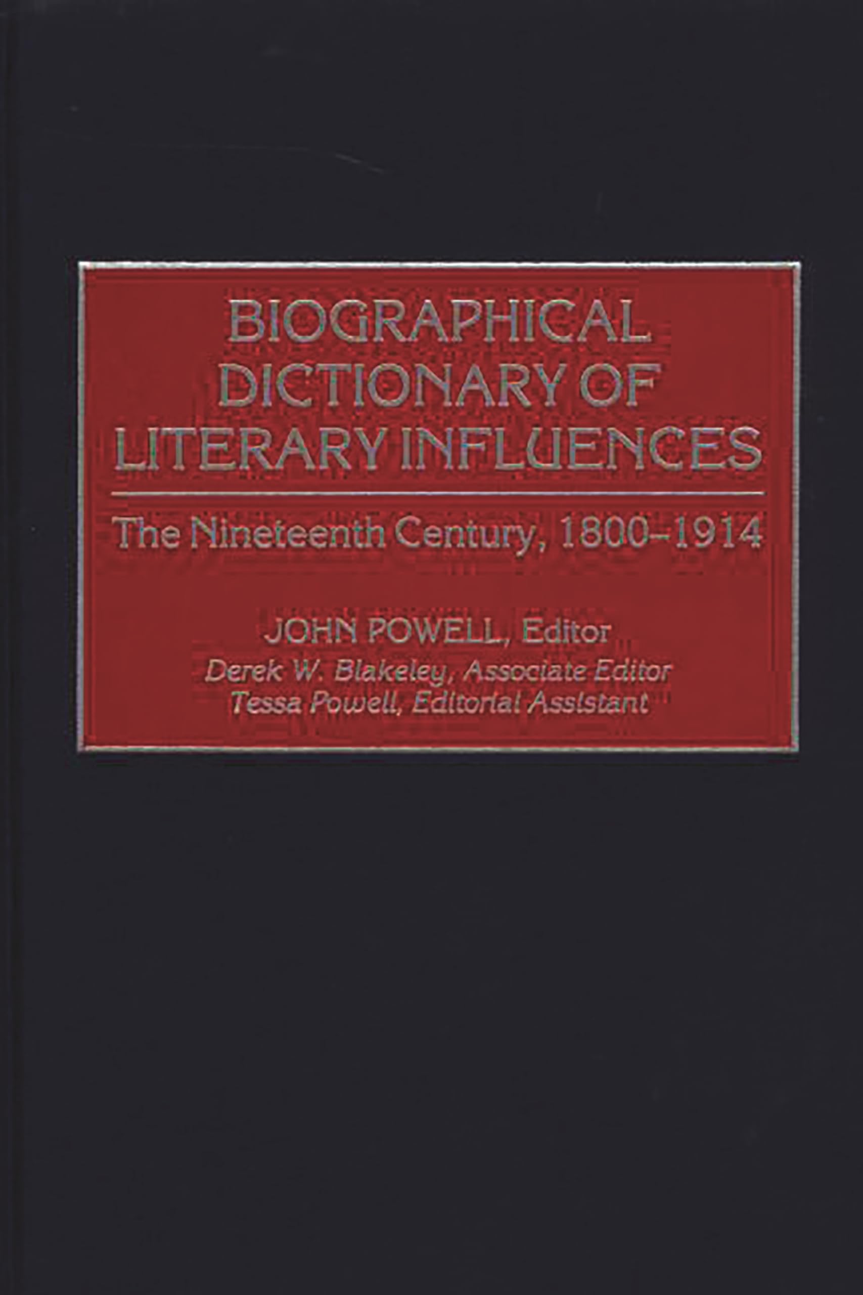 Biographical Dictionary Of Literary Influences: The Nineteenth Century, 18001914