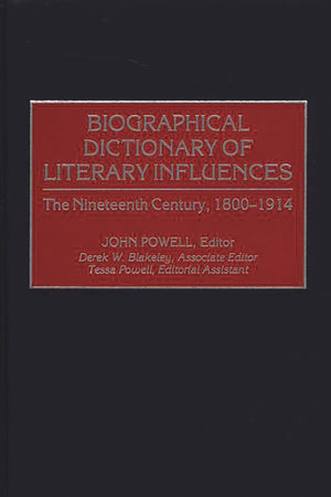 Biographical Dictionary Of Literary Influences: The Nineteenth Century, 18001914