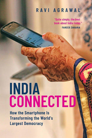 India Connected: How The Smartphone Is Transforming The World'S Largest Democracy